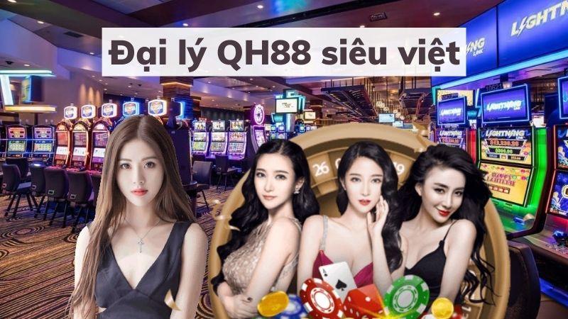 QH88 đại lý - Kiếm tiền cùng QH88 Casino 